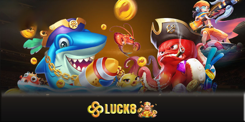 Bắn cá Luck8 - Chơi bắn cá Luck8 và nhận thưởng lớn mỗi ngày